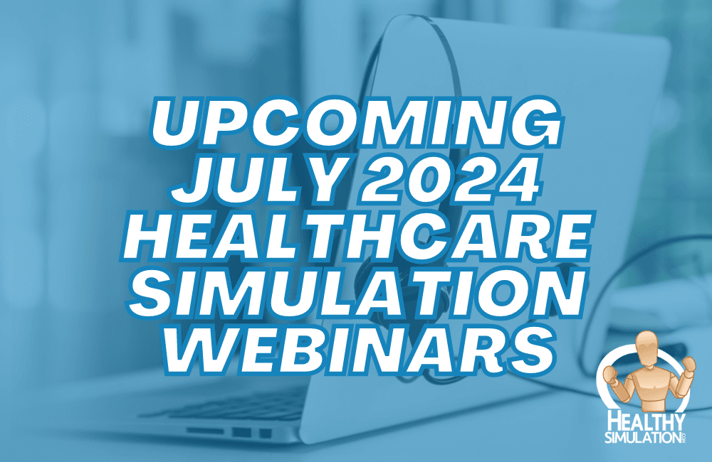 Upcoming July 2024 Healthcare Simulation Webinars
